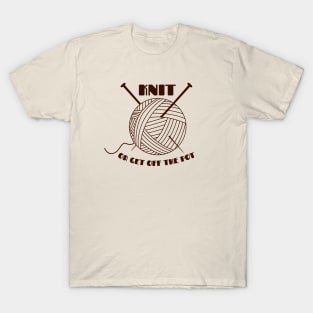 Knit or get off the pot T-Shirt